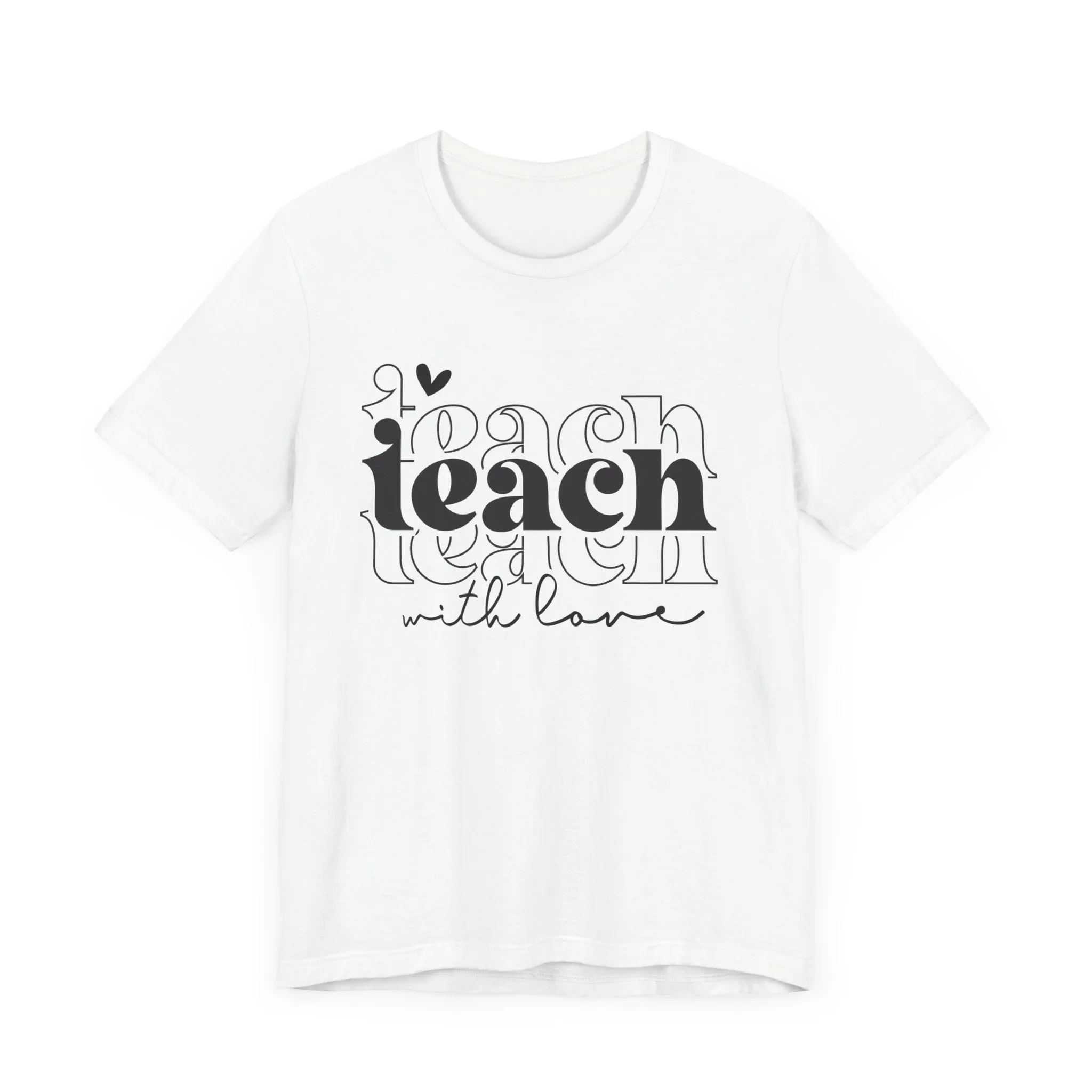 TEACH WITH LOVE TEE (Bella and Canvas)